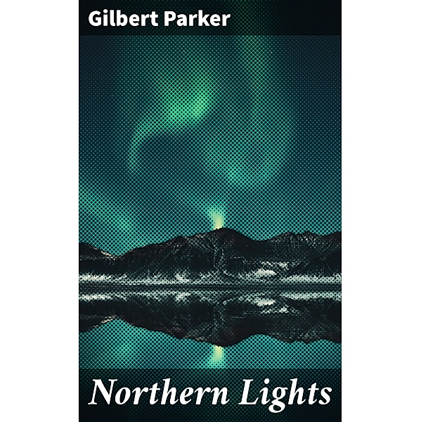 Northern Lights, Gilbert Parker