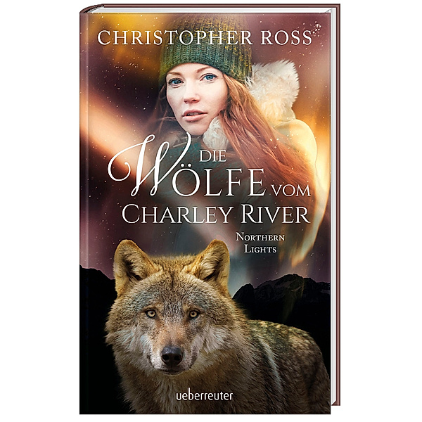 Northern Lights - Die Wölfe vom Charley River (Northern Lights, Bd. 4), Christopher Ross