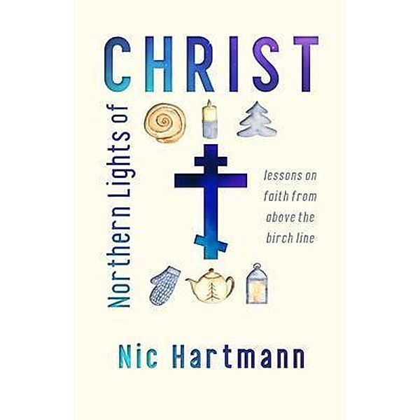 Northern Lights of Christ / Park End Books LLC, Nic Hartmann