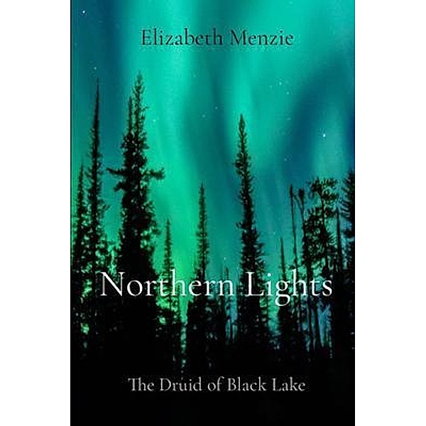 Northern Lights - The Druid of Black Lake / Elizabeth Menzie, Elizabeth Menzie