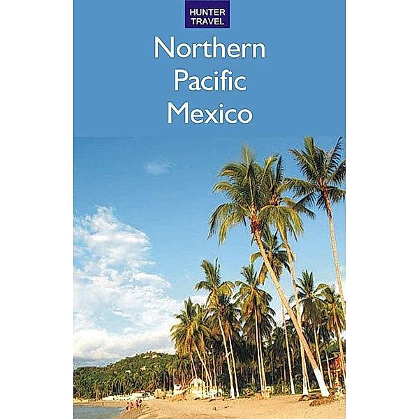 Northern Pacific Mexico: Guaymas, the Copper Canyon & Beyond, Vivien Lougheed