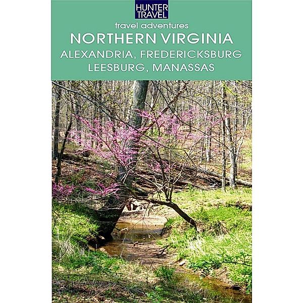 Northern Virginia: Alexandria, Fairfax, Fredericksburg, Leesburg, Manassas & Beyond / Hunter Publishing, Blair Howard