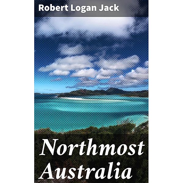 Northmost Australia, Robert Logan Jack