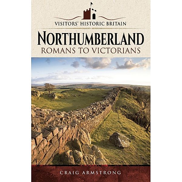 Northumberland / Visitors' Historic Britain, Armstrong Craig Armstrong