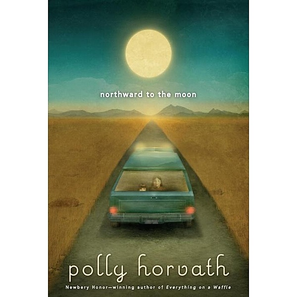 Northward to the Moon / My One Hundred Adventures Bd.2, Polly Horvath