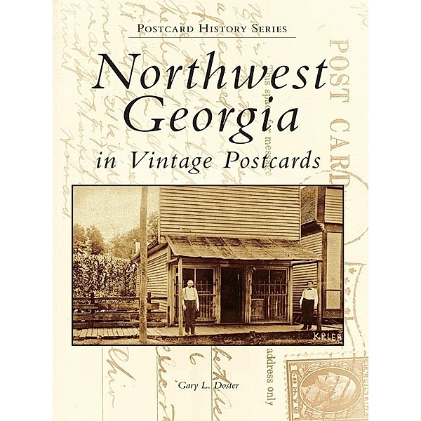 Northwest Georgia in Vintage Postcards, Gary L. Doster