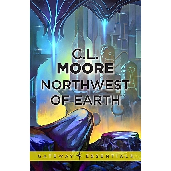 Northwest of Earth / Gateway, C. L. Moore