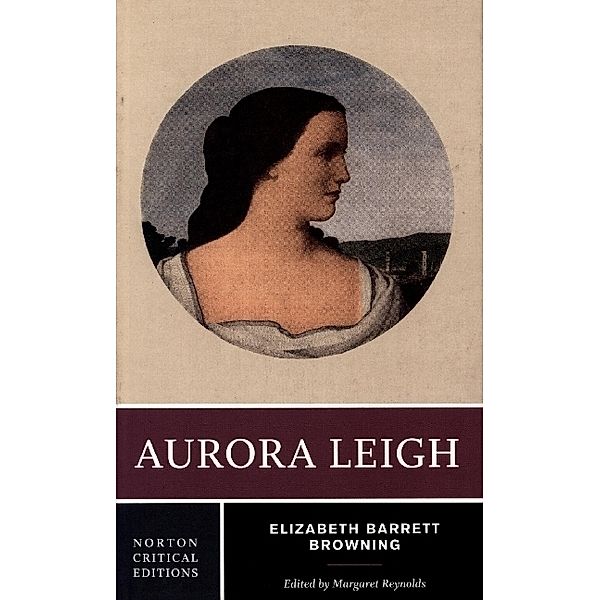 Norton Critical Editions / Aurora Leigh - A Norton Critical Edition, Elizabeth Barre Browning, Margaret Reynolds