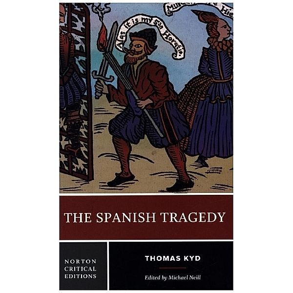 Norton Critical Editions / The Spanish Tragedy - A Norton Critical Edition, Thomas Kyd, Michael Neill