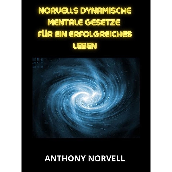 Norvells Dynamische mentale Gesetze für ein erfolgreiches leben (Übersetzt), Anthony Norvell