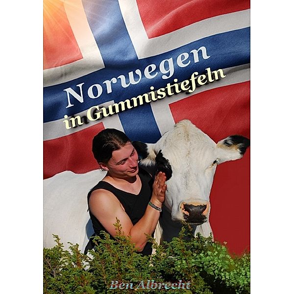 Norwegen in Gummistiefeln, Ben Albrecht