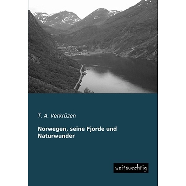 Norwegen, seine Fjorde und Naturwunder, Theodor A. Verkrüzen