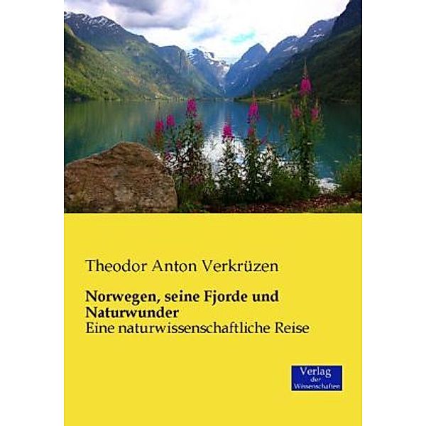 Norwegen, seine Fjorde und Naturwunder, Theodor A. Verkrüzen