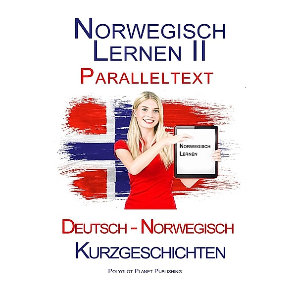 Norwegisch Lernen II - Paralleltext - Kurzgeschichten (Norwegisch - Deutsch), Polyglot Planet Publishing