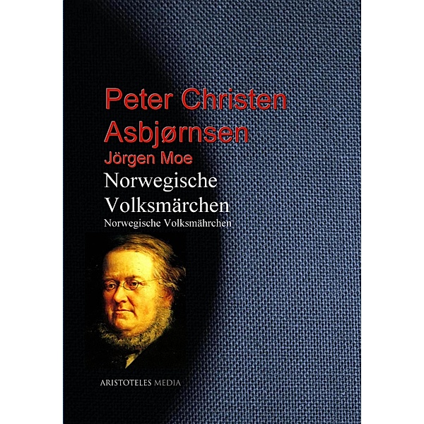 Norwegische Volksmärchen, Peter Christen Asbjørnsen, Jörgen Moe