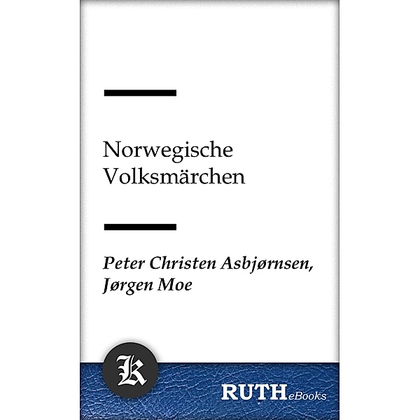 Norwegische Volksmärchen, Peter Christen Asbjørnsen, Jørgen Moe