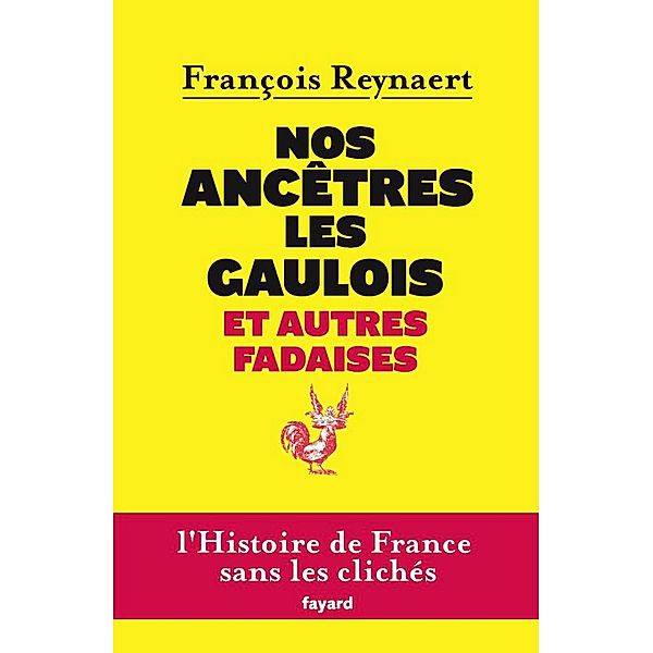 Nos ancêtres les Gaulois et autres fadaises / Divers Histoire, François Reynaert