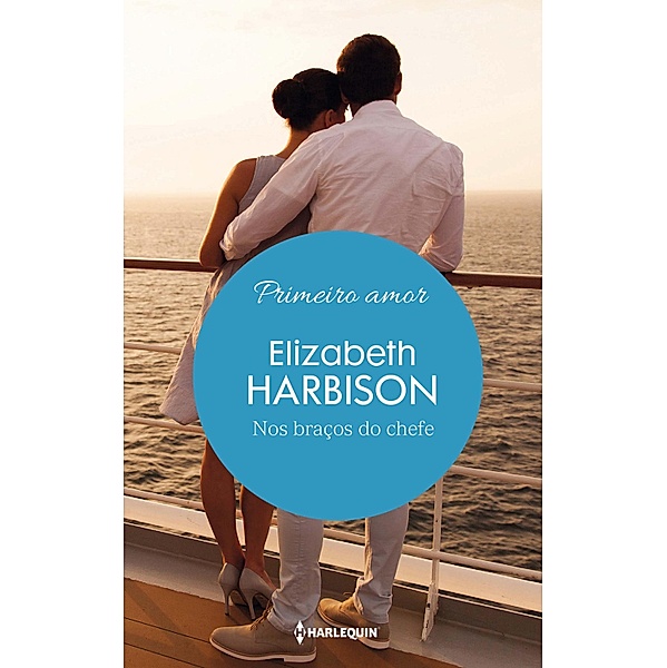 Nos braços do chefe / Harlequin Primeiro Amor Bd.7, Elizabeth Harbison