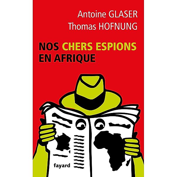 Nos chers espions en Afrique / Documents, Antoine Glaser, Thomas Hofnung