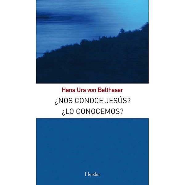 ¿Nos conoce Jesús? ¿Lo conocemos?, Hans Urs von Balthasar