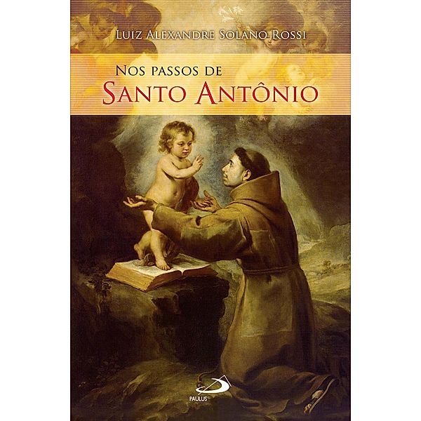 Nos passos de Santo Antônio / Nos passos dos santos, Luiz Alexandre Solano Rossi