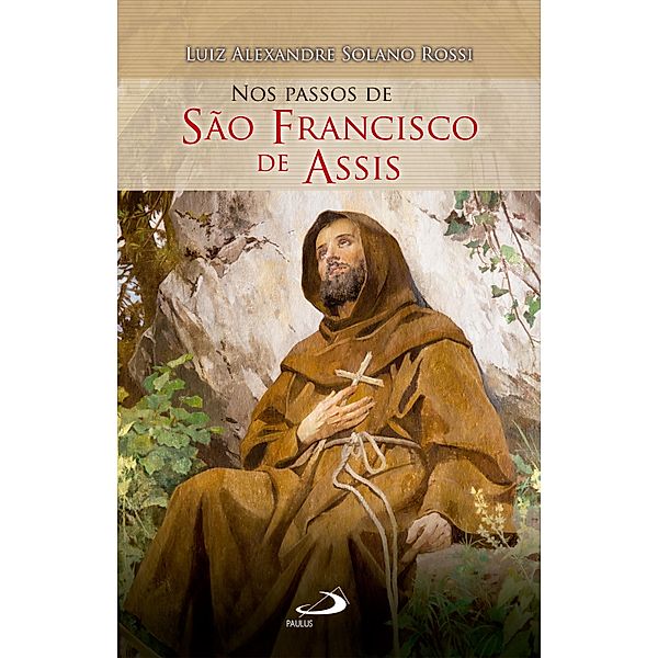 Nos passos de São Francisco de Assis / Nos passos dos santos, Luiz Alexandre Solano Rossi