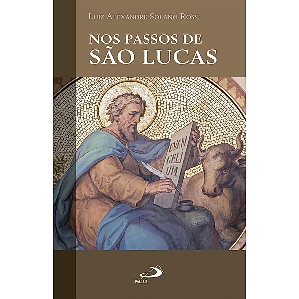 Nos Passos de São Lucas / Espiritualidade, Luiz Alexandre Solano Rossi