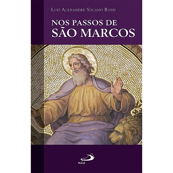 Nos passos de São Marcos / Espiritualidade, Luiz Alexandre Solano Rossi