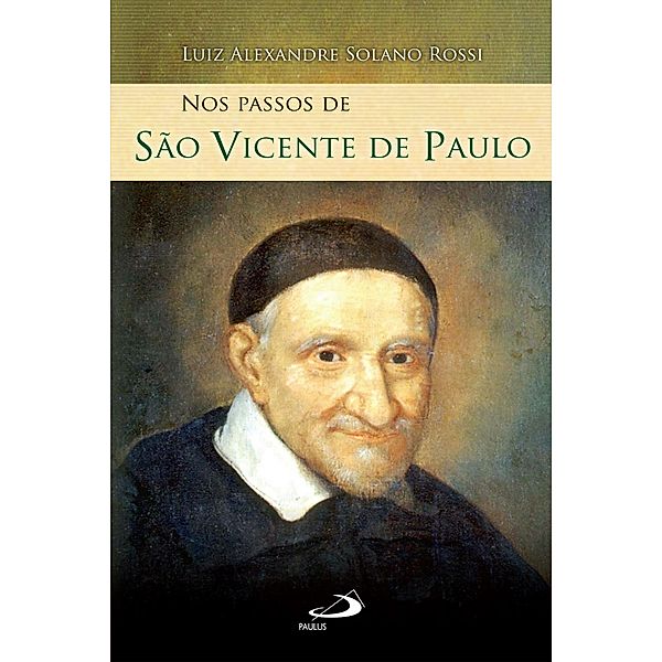 Nos passos de São Vicente de Paulo / Nos passos dos santos, Luiz Alexandre Solano Rossi