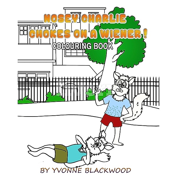 Nosey Charlie Chokes On A Wiener Colouring Book, Yvonne Blackwood