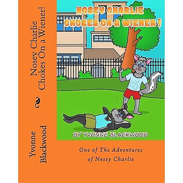 Nosey Charlie Chokes On A Wiener! (The Nosey Charlie Adventure Stories, #3) / The Nosey Charlie Adventure Stories, Yvonne Blackwood