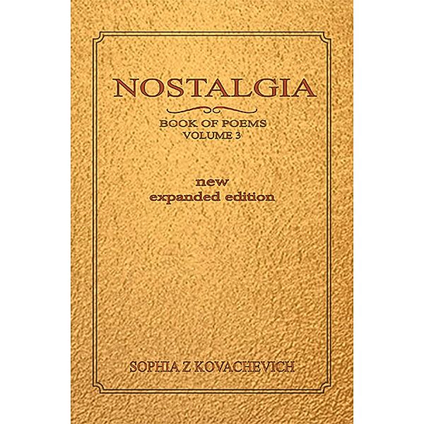 Nostalgia, Book of Poems, Volume 3 New Expanded Edition, Sophia Z Kovachevich