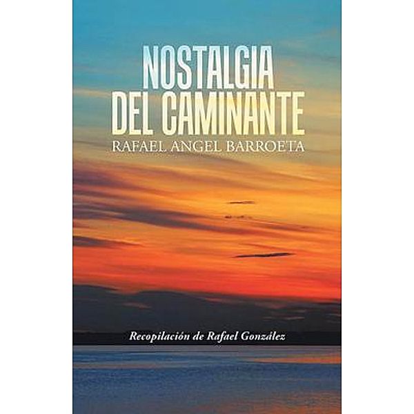 Nostalgia del Caminante / URLink Print & Media, LLC, Rafael Angel Barroeta