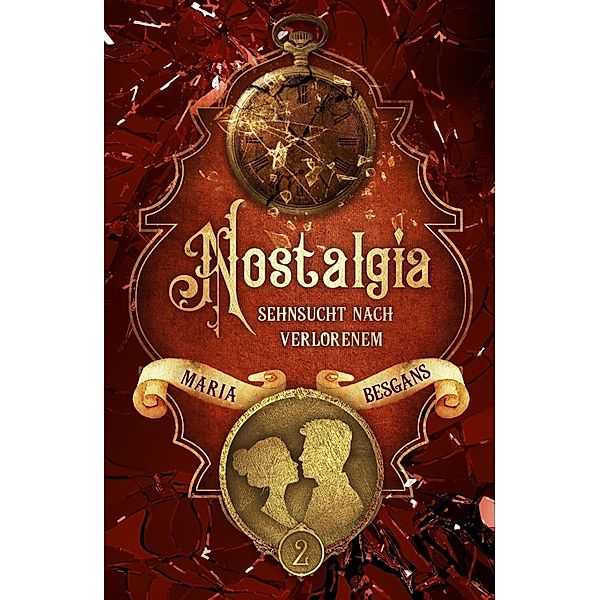 Nostalgia - Sehnsucht nach Verlorenem / Die Nostalgia - Reihe Bd.2, Maria Besgans