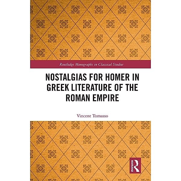 Nostalgias for Homer in Greek Literature of the Roman Empire, Vincent Tomasso