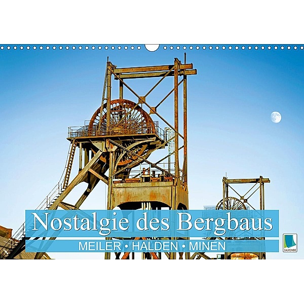 Nostalgie des Bergbaus: Meiler, Halden, Minen (Wandkalender 2021 DIN A3 quer), Calvendo