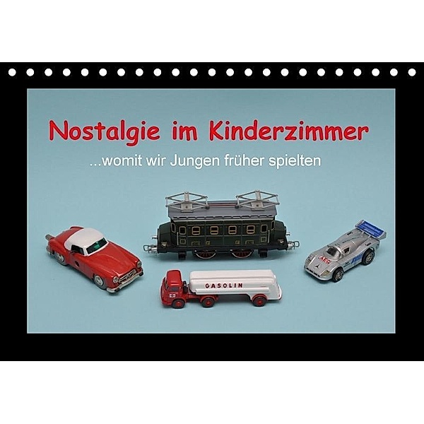 Nostalgie im Kinderzimmer - womit wir Jungen früher spielten (Tischkalender 2017 DIN A5 quer), Klaus-Peter Huschka