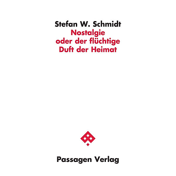 Nostalgie oder der flüchtige Duft der Heimat, Stefan W. Schmidt