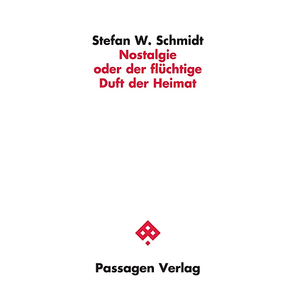 Nostalgie oder der flüchtige Duft der Heimat, Stefan W. Schmidt