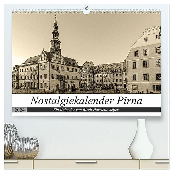 Nostalgiekalender Pirna (hochwertiger Premium Wandkalender 2024 DIN A2 quer), Kunstdruck in Hochglanz, Birgit Harriette Seifert