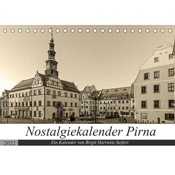 Nostalgiekalender Pirna (Tischkalender 2022 DIN A5 quer), Birgit Harriette Seifert