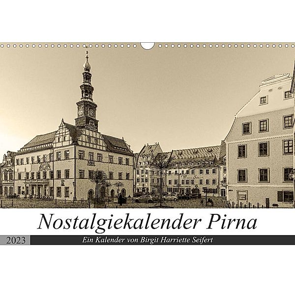 Nostalgiekalender Pirna (Wandkalender 2023 DIN A3 quer), Birgit Harriette Seifert