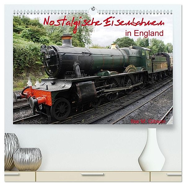 Nostalgische Eisenbahnen Englands (hochwertiger Premium Wandkalender 2025 DIN A2 quer), Kunstdruck in Hochglanz, Calvendo, Ilse M. Gibson