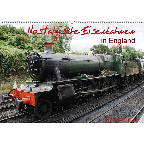 Nostalgische Eisenbahnen Englands (Wandkalender 2018 DIN A2 quer), Ilse M. Gibson