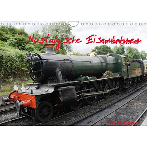 Nostalgische Eisenbahnen Englands (Wandkalender 2022 DIN A4 quer), Ilse M. Gibson