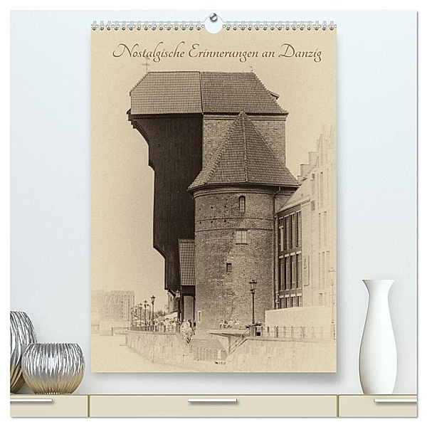 Nostalgische Erinnerungen an Danzig (hochwertiger Premium Wandkalender 2024 DIN A2 hoch), Kunstdruck in Hochglanz, Calvendo