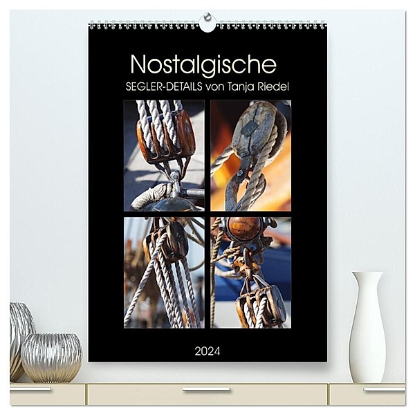 Nostalgische Segler-Details (hochwertiger Premium Wandkalender 2024 DIN A2 hoch), Kunstdruck in Hochglanz, Tanja Riedel