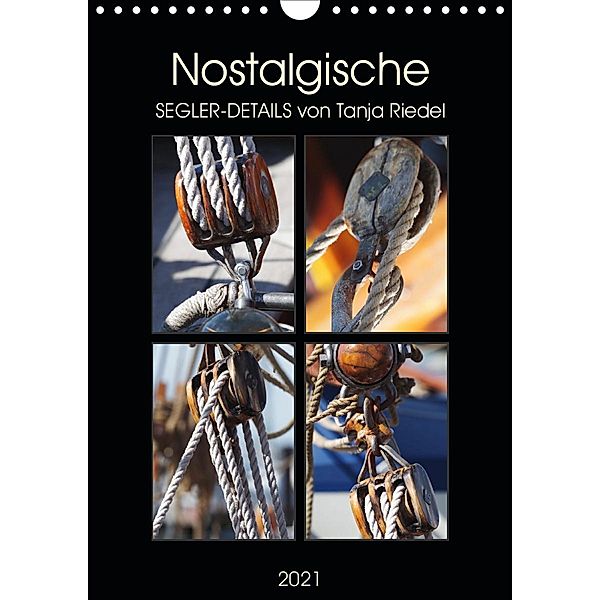 Nostalgische Segler-Details (Wandkalender 2021 DIN A4 hoch), Tanja Riedel