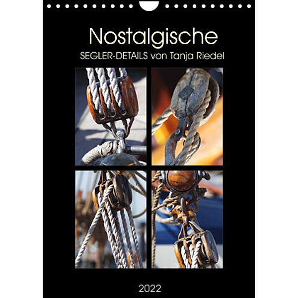 Nostalgische Segler-Details (Wandkalender 2022 DIN A4 hoch), Tanja Riedel