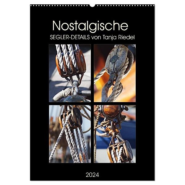 Nostalgische Segler-Details (Wandkalender 2024 DIN A2 hoch), CALVENDO Monatskalender, Tanja Riedel